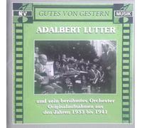 Adalbert Lutter und sein Orchester - Adalbert Lutter und sein berühmtes Orchester - Originalaufnahmen aus den Jahren 1933 bis 1941