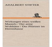 Adalbert Stifter Wirkungen Eines Weissen Mantels / Der Arme Wohltater / Der in White Adalbert Stifter White