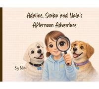 Adaline, Simba and Nala’s Afternoon Adventure: A Silly Mystery Adventure with Curious Kids and Playful Dogs