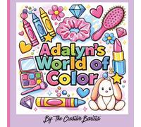 Adalyn's World of Color: Finally, My Name! A Personalized Coloring Book for Kids and Adults