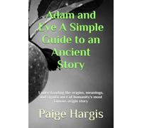Adam and Eve A Simple Guide to an Ancient Story: Understanding the origins, meanings, and significance of humanity's most famous origin story