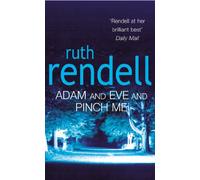 Adam And Eve And Pinch Me: a superbly chilling psychological thriller from the award-winning queen of crime, Ruth Rendell