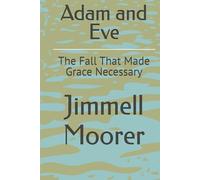 Adam and Eve: The Fall That Made Grace Necessary