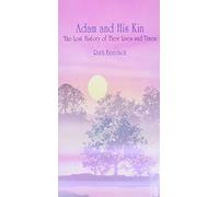 Adam and His Kin: The Lost History of Their Lives and Times