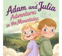 Adam and Julia: Adventures in the Mountains - A Charming Picture Book for Kids Ages 2-5 About Sibling Friendship and Nature