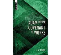 Adam and the Covenant of Works (Divine Covenants)