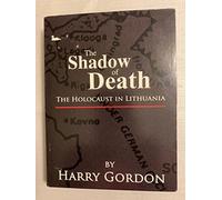 Adam Behr - The Shadow of Death, the Holocaust in Lithuania