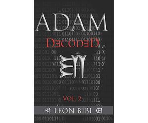 Adam Decoded: A Brief History of Man's True Origins: 2 (The Adam Series)