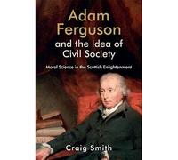 Adam Ferguson and the Idea of Civil Society: Moral Science in the Scottish Enlightenment (Edinburgh Studies in Scottish Philosophy)