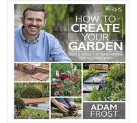 Adam Frost RHS How to Create your Garden Hardback Book Adam Frost Multicolor