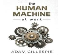 Adam Gillespie The Human Machine at work Paperback Book Adam Gillespie Multicolor
