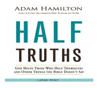 Adam Hamilton Half Truths [Large Print]: God Helps Those Who Help Themselves and Adam Hamilton Multicolor