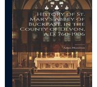Adam Hamilton History of St. Mary's Abbey of Buckfast, in the County of Devon Adam Hamilton Multicolor