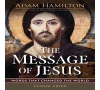 Adam Hamilton Message of Jesus Leader Guide: Words That Changed the World (The Adam Hamilton Multicolor