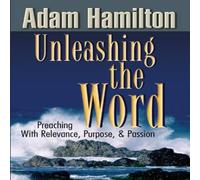 Adam Hamilton Unleashing the Word: Preaching with Relevance, Purpose, and Adam Hamilton Multicolor