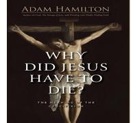 Adam Hamilton Why Did Jesus Have to Die?: The Meaning of the Crucifixion (Why Adam Hamilton Multicolor