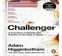Adam Higginbotham Challenger : A True Story of Heroism & Disaster on the Edge of Adam Higginbotham Multicolor