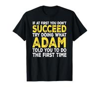 Adam - If at First You Don't Succeed Try Doing What T-Shirt