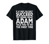 Adam - If at First You Don't Succeed Try Doing What T-Shirt