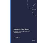 Adam in Myth and History: Ancient Israelite Perspectives on the Primal Human: 48 (Harvard Semitic Studies)