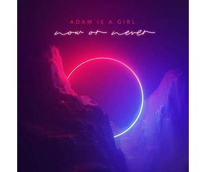 Adam Is a Girl - Now Or Never