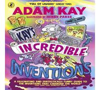 Adam Kay Kay's Incredible Inventions : A fascinating & fantastically in White Adam Kay White