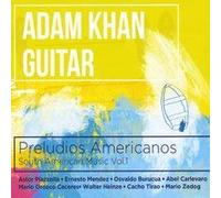 Adam Khan - Preludios Americanos: South American Music, Vol. 1