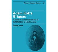 Adam Kok's Griquas: A Study in the Development of Stratification in South Africa: 21 (African Studies, Series Number 21)