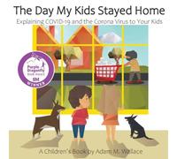 Adam M Wallace The Day My Kids Stayed Home: Explaining COVID-19 & the Corona Adam M Wallace Multicolor