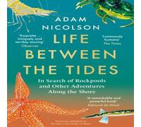 Adam Nicolson LIFE BETWEEN TIDES PB : In Search of Rockpools & Other Adam Nicolson Multicolor