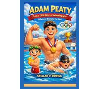 ADAM PEATY: From a Little Boy to a Swimming Star (A Swimmer Biography for Kids)