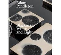 Adam Pendleton. Blackness+ White and Light, , Har