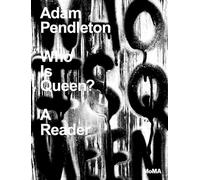 Adam Pendleton: Who Is Queen? A Reader