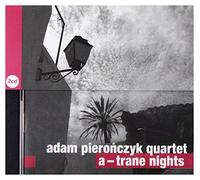Adam PieroĹczyk Quartet - Adam Pierończyk Quartet: A- Trade Nights [2CD]