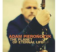 Adam Pieronczyk - The Planet Of Eternal Life