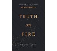 Truth On Fire: Gazing at God Until Your Heart Sings (Engage your mind and emotions in your walk with God)