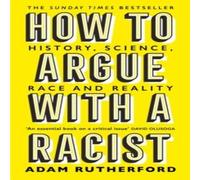 Adam Rutherford How to Argue With a Racist : History, Science, Race & Reality Adam Rutherford Multicolor