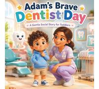 Adam’s Brave Dentist Day: A Gentle Social Story to Help Toddlers Feel Calm, Safe, and Confident During Haircuts (Adam's First Adventures)