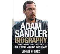 Adam Sandler biography: From Sidewalks to Spotlights the story of a laughter-built legacy (JENNIE biography)