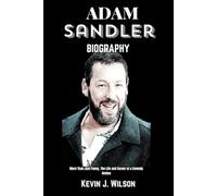 Adam Sandler Biography: More Than Just Funny, The Life and Career of a Comedy Genius