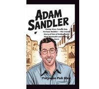 ADAM SANDLER: Funny Man, Family Guy, Fortune Builder-The Untold Story of One of Hollywood’s Most Bankable and Beloved Stars