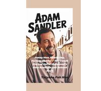 ADAM SANDLER: Funny Man, Family Guy, Fortune Builder-The Untold Story of One of Hollywood’s Most Bankable and Beloved Stars