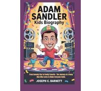 ADAM SANDLER KIDS BIOGRAPHY: From Comedy Star to Family Favorite - The Journey of a Funny Man Who Loves to Make Everyone Smile.