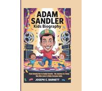 ADAM SANDLER KIDS BIOGRAPHY: From Comedy Star to Family Favorite - The Journey of a Funny Man Who Loves to Make Everyone Smile.