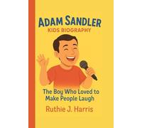 ADAM SANDLER KIDS BIOGRAPHY: The Boy Who Loved to Make People Laugh