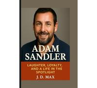 Adam Sandler: Laughter, Loyalty, and a Life in Spotlight