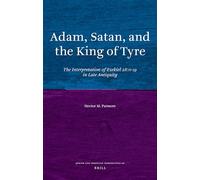 Adam, Satan, and the King of Tyre: The Interpretation of Ezekiel 28:11-19 in Late Antiquity: 20 (Jewish and Christian Perspectives)