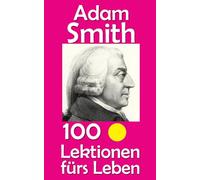 Adam Smith: 100 Lektionen fürs Leben: 81