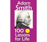 Adam Smith: 100 Lessons for Life