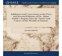 Adam Smith Additions & Corrections to the First & Second Editions of Dr Adam Smith Multicolor